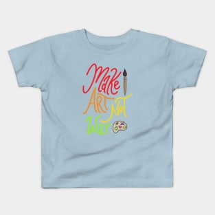 Make Art Not War Kids T-Shirt